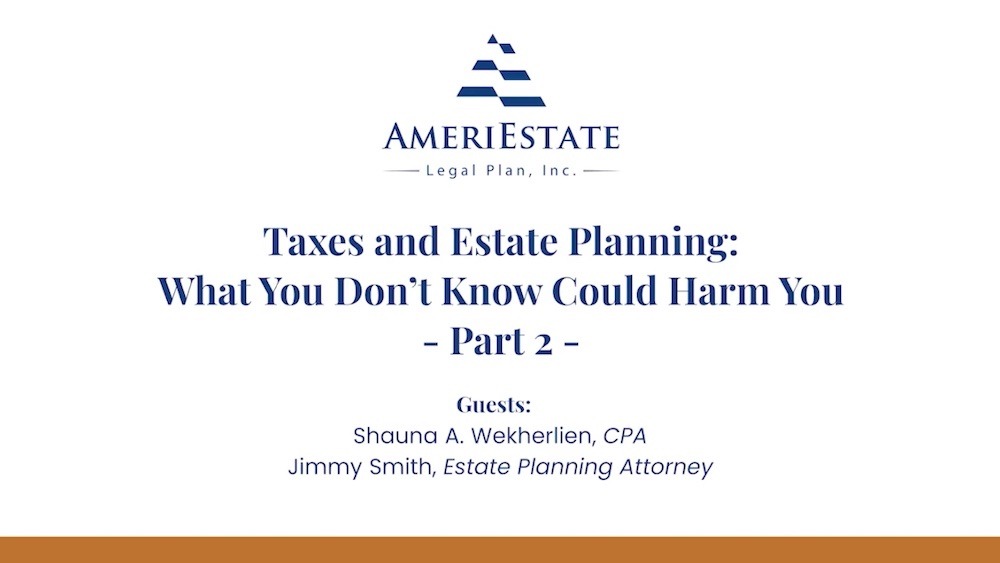 PART 2: Taxes and Estate Planning – What You Don’t Know Could Harm You