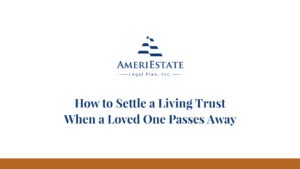 Webinar Replay - How to Settle a Living Trust When a Loved One Passes Away | AmeriEstate Legal Plan