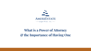 What is a Power of Attorney | AmeriEstate Legal Plan